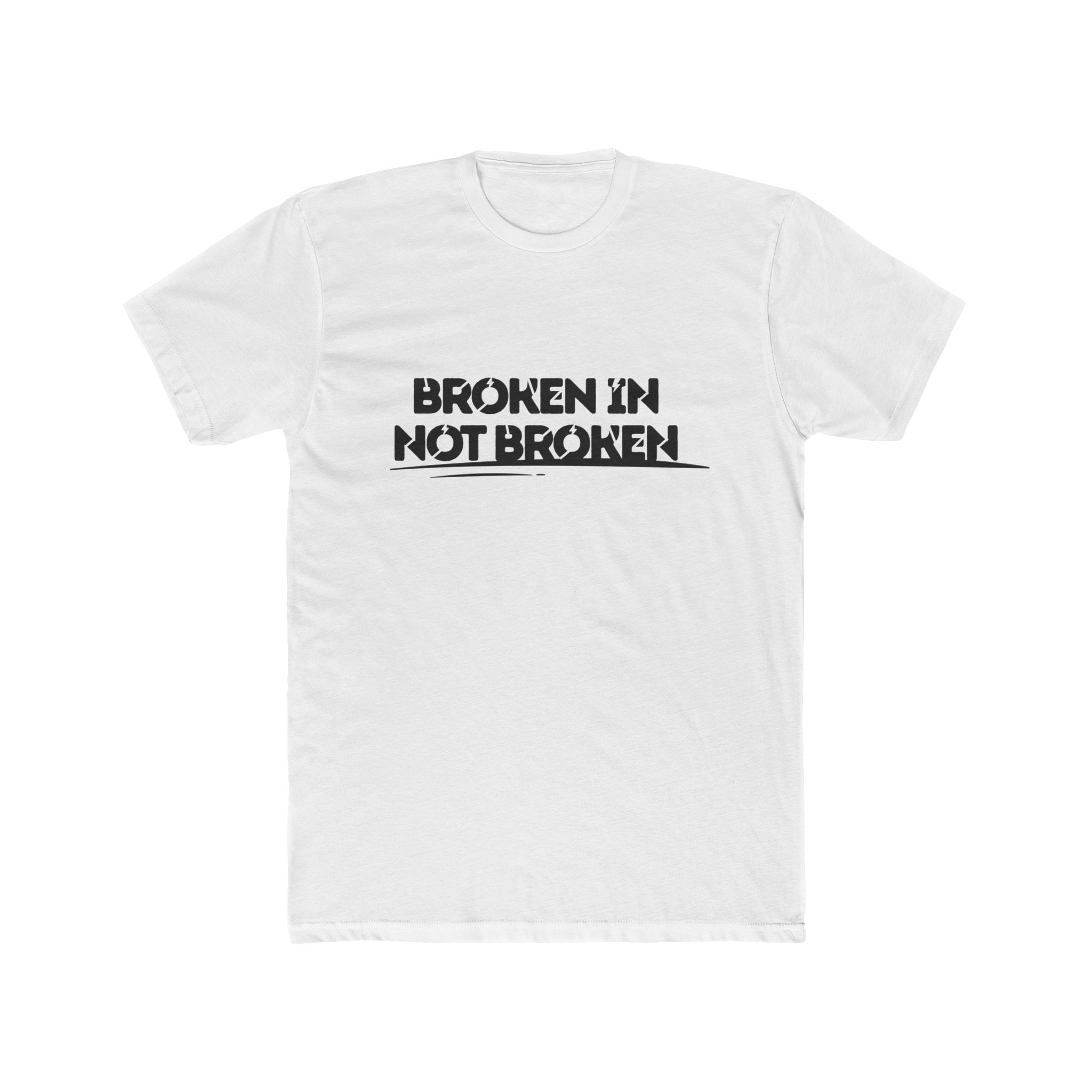Broken In Not Broken Unisex Cotton Tee